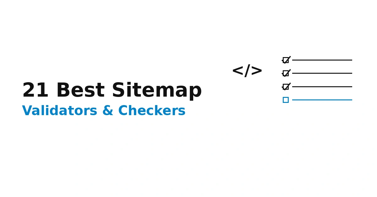21 Best Sitemap Validators and Checkers (2026 Expert Review)